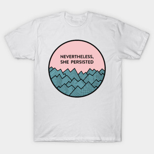 Nevertheless, she persisted T-Shirt