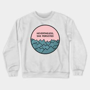 Nevertheless, she persisted Crewneck Sweatshirt