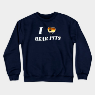I LOVE BEAR PITS Crewneck Sweatshirt