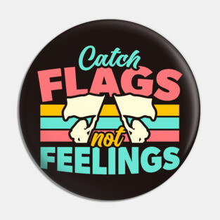 Catch Flags Not Feelings // Funny Color Guard High School Marching Band Pin