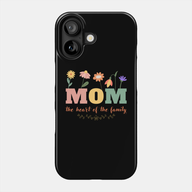 Mom Heart Of The Family Phone Case by The WYLD Tribe