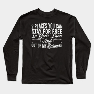 2 Places You Can Stay For Free In Your Lane And Out Of My Business Long Sleeve T-Shirt