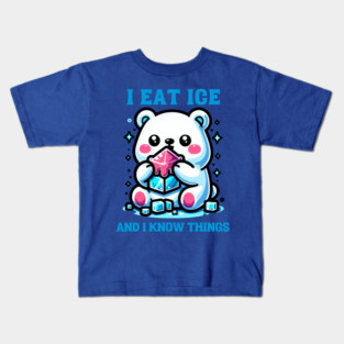I EAT ICE AND I KNOW THINGS Kids T-Shirt