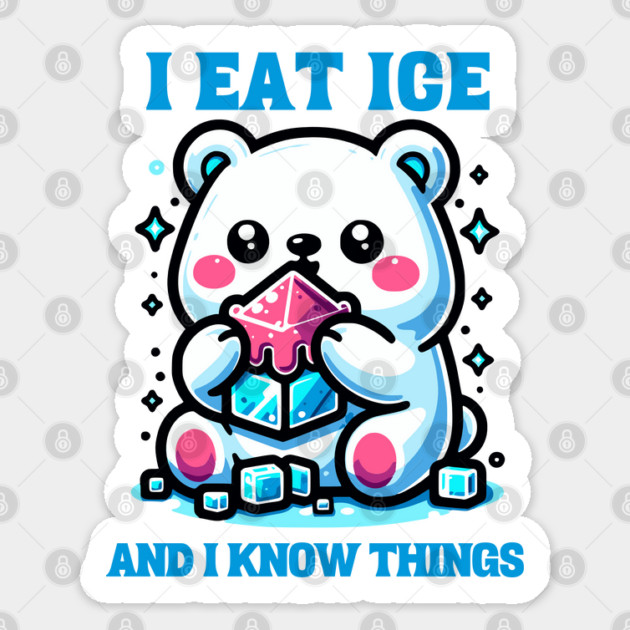 I EAT ICE AND I KNOW THINGS Sticker by Prinyos
