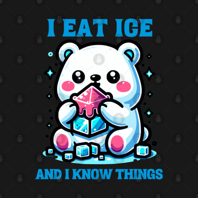 I EAT ICE AND I KNOW THINGS by Prinyos
