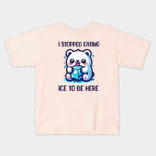 I stopped eating ice to be here Kids T-Shirt