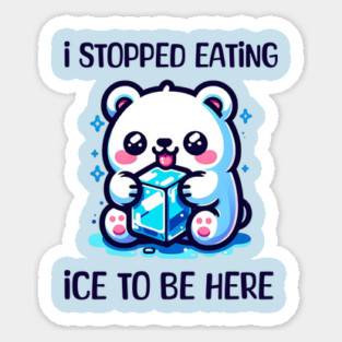 I stopped eating ice to be here Magnet