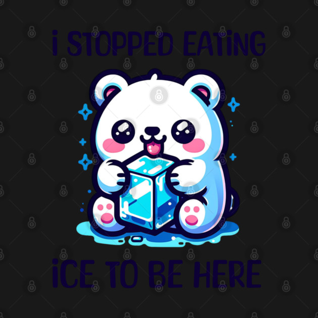 I stopped eating ice to be here by Prinyos