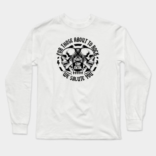 FOR THOSE ABOUT TO ROCK Long Sleeve T-Shirt