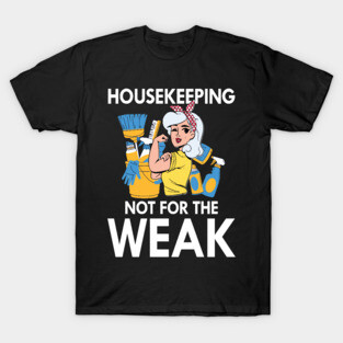 Housekeeping Not for The Weak T-Shirt