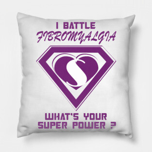 I battle Fibromyalgia Pillow