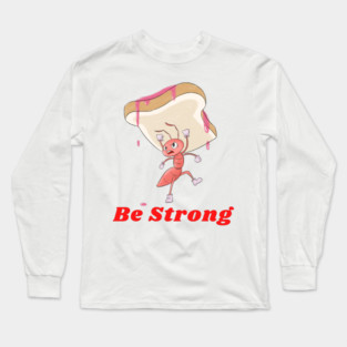 Be Strong – Determined Ant Carrying Bread Motivational Design Long Sleeve T-Shirt