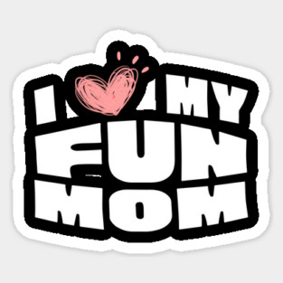I Love My Fun Mom Sticker