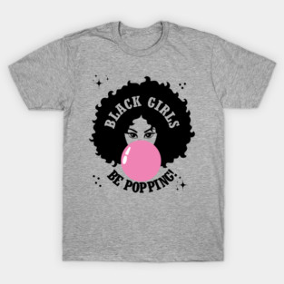 Black Girls Be Popping Afro Bubblegum T-Shirt