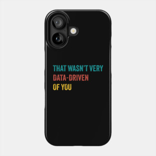 that wasn’t very data-driven of you ~ Data Phone Case