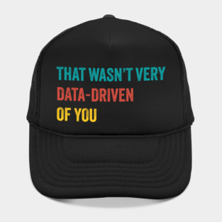 that wasn’t very data-driven of you ~ Data Hat