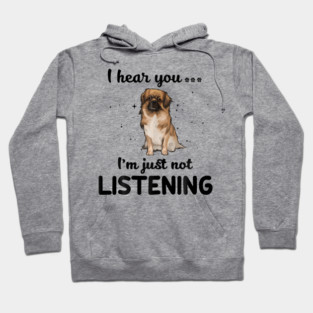 Tibetan Spaniel I hear you Iam just not listening Hoodie