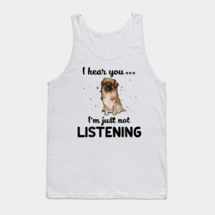 Tibetan Spaniel I hear you Iam just not listening Tank Top