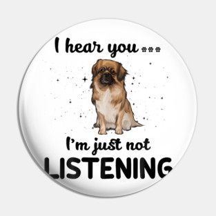 Tibetan Spaniel I hear you Iam just not listening Pin