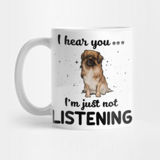 Tibetan Spaniel I hear you Iam just not listening Mug