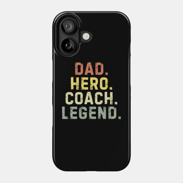 Dad Hero Coach Legend Phone Case by The WYLD Tribe
