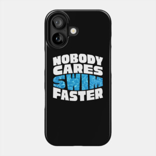 Nobody Cares Swim Faster Phone Case