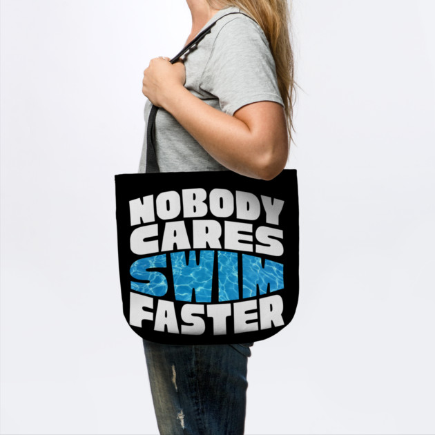 Nobody Cares Swim Faster by The WYLD Tribe