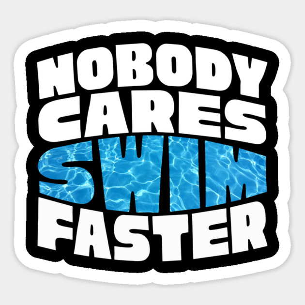 Nobody Cares Swim Faster Sticker by The WYLD Tribe