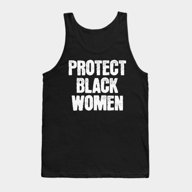 Protect Black Women Tank Top by UrbanLifeApparel