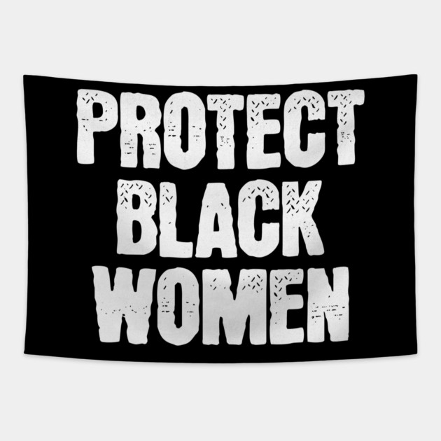 Protect Black Women Tapestry by UrbanLifeApparel