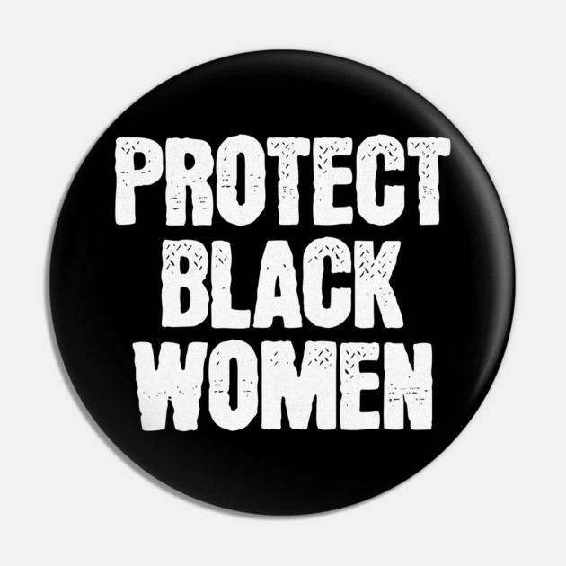 Protect Black Women Pin by UrbanLifeApparel