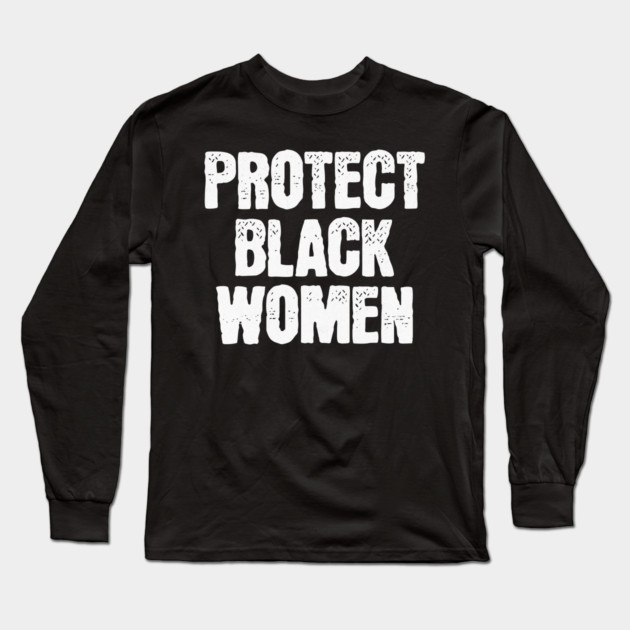 Protect Black Women Long Sleeve T-Shirt by UrbanLifeApparel