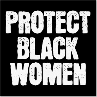 Protect Black Women Posters and Art