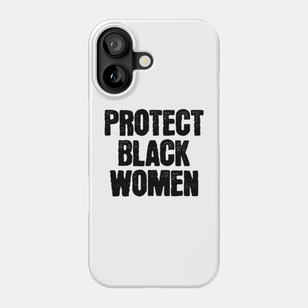 Protect Black Women Phone Case by UrbanLifeApparel