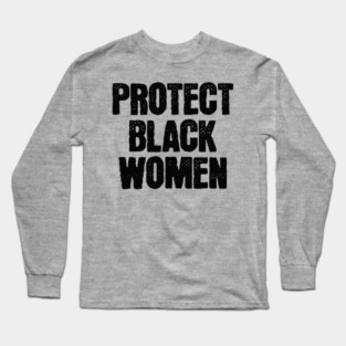 Protect Black Women Long Sleeve T-Shirt