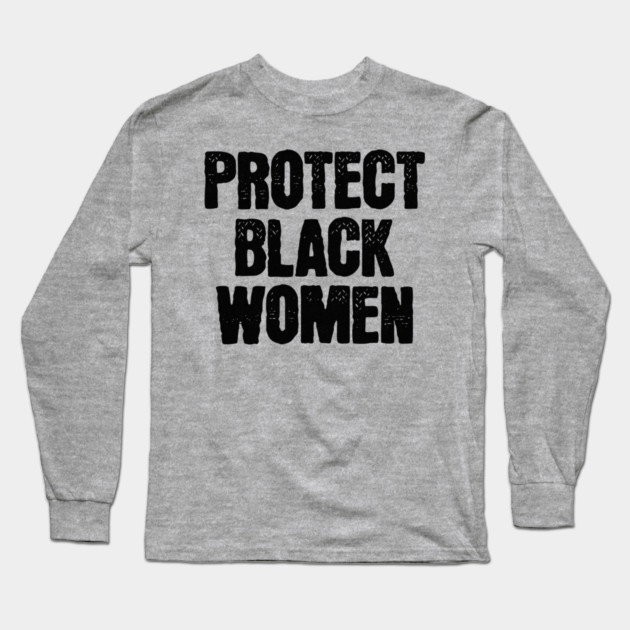Protect Black Women Long Sleeve T-Shirt by UrbanLifeApparel