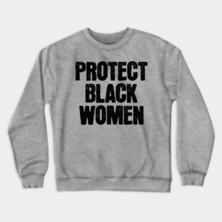 Protect Black Women Crewneck Sweatshirt