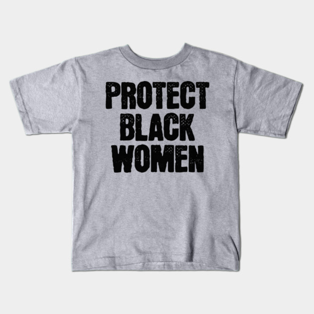 Protect Black Women Kids T-Shirt by UrbanLifeApparel