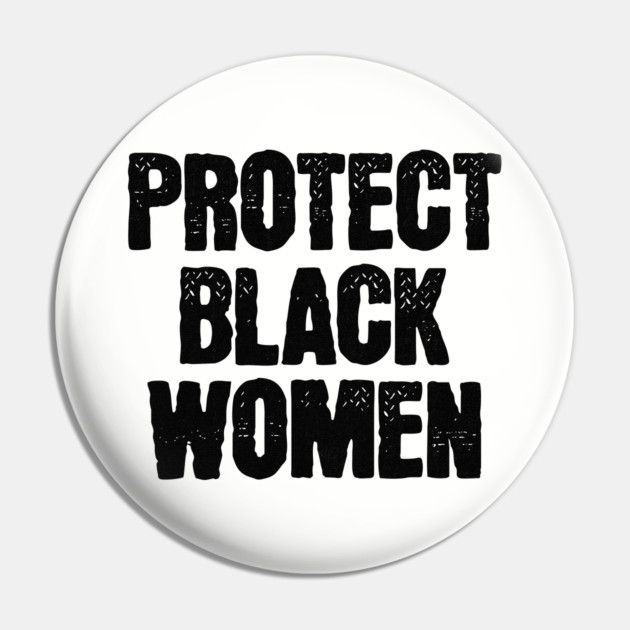 Protect Black Women Pin by UrbanLifeApparel