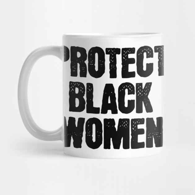 Protect Black Women by UrbanLifeApparel