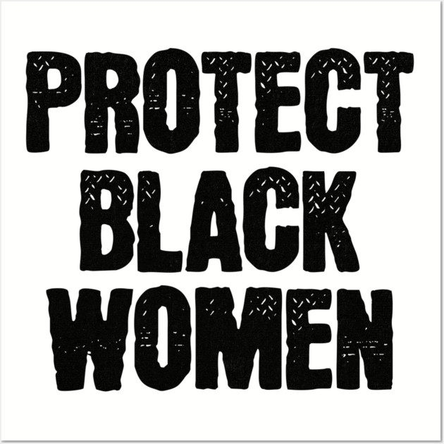 Protect Black Women Wall Art by UrbanLifeApparel