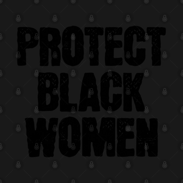 Protect Black Women by UrbanLifeApparel