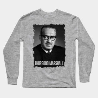 Justice Thurgood Marshall Long Sleeve T-Shirt