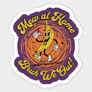 Mew at Home Bruh We Out Teacher Summer Vacation Sticker