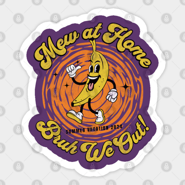 Mew at Home Bruh We Out Teacher Summer Vacation Sticker by Yesteeyear