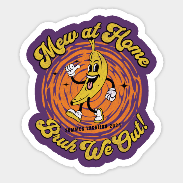 Mew at Home Bruh We Out Teacher Summer Vacation Magnet by Yesteeyear