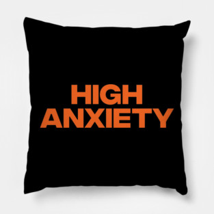 HIGH ANXIETY Pillow