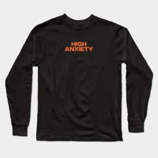 HIGH ANXIETY Long Sleeve T-Shirt