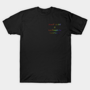David Tennant Quote - Just F off and let people be (Rainbow Edition) T-Shirt