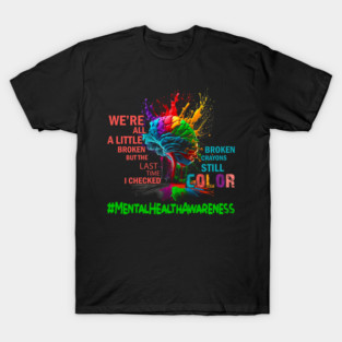 Broken Crayons Still Color Mental Health Awareness Matters T-Shirt
